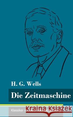 Die Zeitmaschine: (Band 25, Klassiker in neuer Rechtschreibung) H G Wells, Klara Neuhaus-Richter 9783847848745 Henricus - Klassiker in Neuer Rechtschreibung