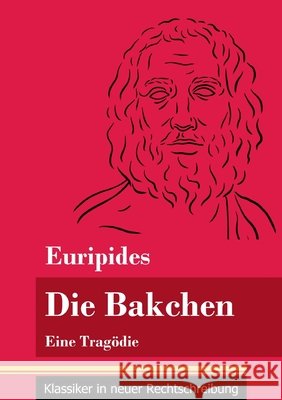 Die Bakchen: Eine Tragödie (Band 27, Klassiker in neuer Rechtschreibung) Euripides, Klara Neuhaus-Richter 9783847848783 Henricus - Klassiker in Neuer Rechtschreibung