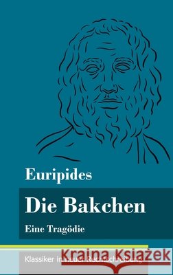 Die Bakchen: Eine Tragödie (Band 27, Klassiker in neuer Rechtschreibung) Euripides, Klara Neuhaus-Richter 9783847848790 Henricus - Klassiker in Neuer Rechtschreibung