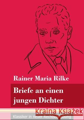 Briefe an einen jungen Dichter: (Band 29, Klassiker in neuer Rechtschreibung) Rainer Maria Rilke, Klara Neuhaus-Richter 9783847848837 Henricus - Klassiker in Neuer Rechtschreibung