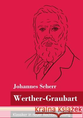 Werther-Graubart: (Band 32, Klassiker in neuer Rechtschreibung) Johannes Scherr, Klara Neuhaus-Richter 9783847848875