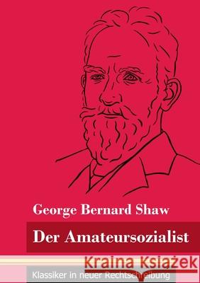 Der Amateursozialist: (Band 33, Klassiker in neuer Rechtschreibung) Klara Neuhaus-Richter George Bernard Shaw 9783847848899 Henricus - Klassiker in Neuer Rechtschreibung