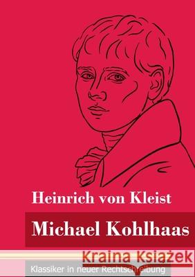 Michael Kohlhaas: (Band 34, Klassiker in neuer Rechtschreibung) Klara Neuhaus-Richter Heinrich Von Kleist 9783847848905