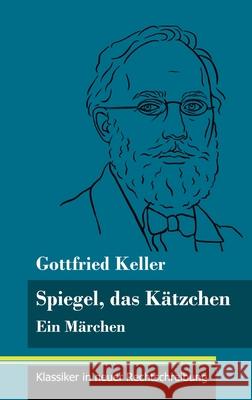Spiegel, das Kätzchen: Ein Märchen (Band 36, Klassiker in neuer Rechtschreibung) Gottfried Keller, Klara Neuhaus-Richter 9783847848974 Henricus - Klassiker in Neuer Rechtschreibung