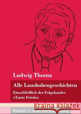 Alle Lausbubengeschichten: Einschließlich des Folgebandes Tante Frieda (Band 80, Klassiker in neuer Rechtschreibung) Ludwig Thoma, Klara Neuhaus-Richter 9783847849056 Henricus - Klassiker in Neuer Rechtschreibung