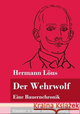 Der Wehrwolf: Eine Bauernchronik (Band 57, Klassiker in neuer Rechtschreibung) Hermann Löns, Klara Neuhaus-Richter 9783847849186 Henricus - Klassiker in Neuer Rechtschreibung