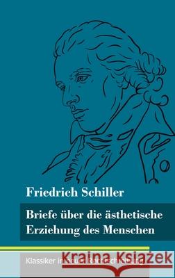 Briefe über die ästhetische Erziehung des Menschen: (Band 42, Klassiker in neuer Rechtschreibung) Friedrich Schiller, Klara Neuhaus-Richter 9783847849216