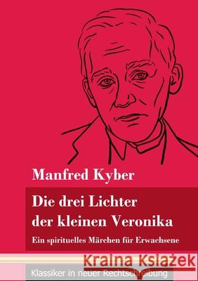 Die drei Lichter der kleinen Veronika: Ein spirituelles Märchen für Erwachsene (Band 54, Klassiker in neuer Rechtschreibung) Manfred Kyber, Klara Neuhaus-Richter 9783847849285 Henricus - Klassiker in Neuer Rechtschreibung