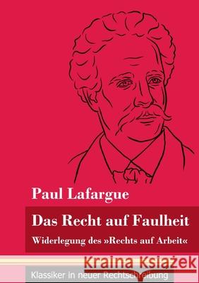 Das Recht auf Faulheit: Widerlegung des Rechts auf Arbeit (Band 56, Klassiker in neuer Rechtschreibung) Paul Lafargue, Klara Neuhaus-Richter 9783847849322
