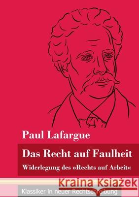 Das Recht auf Faulheit: Widerlegung des Rechts auf Arbeit (Band 56, Klassiker in neuer Rechtschreibung) Paul Lafargue, Klara Neuhaus-Richter 9783847849322 Henricus - Klassiker in Neuer Rechtschreibung