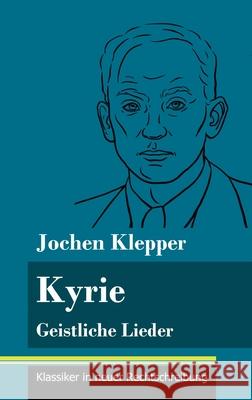 Kyrie: Geistliche Lieder (Band 58, Klassiker in neuer Rechtschreibung) Jochen Klepper, Klara Neuhaus-Richter 9783847849551 Henricus - Klassiker in Neuer Rechtschreibung