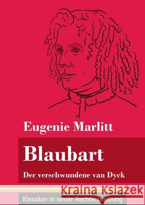 Blaubart: Der verschwundene van Dyck (Band 91, Klassiker in neuer Rechtschreibung) Eugenie Marlitt, Klara Neuhaus-Richter 9783847849612 Henricus - Klassiker in Neuer Rechtschreibung