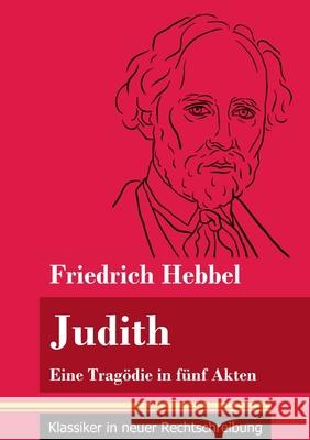 Judith: Eine Tragödie in fünf Akten (Band 78, Klassiker in neuer Rechtschreibung) Friedrich Hebbel, Klara Neuhaus-Richter 9783847849780