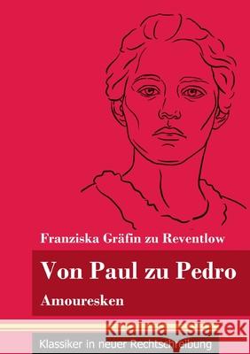 Von Paul zu Pedro: Amouresken (Band 79, Klassiker in neuer Rechtschreibung) Franziska Gräfin Zu Reventlow, Klara Neuhaus-Richter 9783847849797 Henricus - Klassiker in Neuer Rechtschreibung