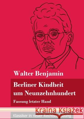 Berliner Kindheit um Neunzehnhundert: Fassung letzter Hand (Band 86, Klassiker in neuer Rechtschreibung) Walter Benjamin, Klara Neuhaus-Richter 9783847849827 Henricus - Klassiker in Neuer Rechtschreibung