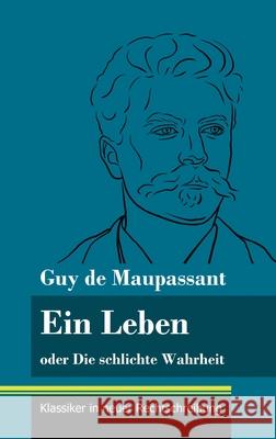 Ein Leben: oder Die schlichte Wahrheit (Band 68, Klassiker in neuer Rechtschreibung) Klara Neuhaus-Richter Guy De Maupassant 9783847849889 Henricus - Klassiker in Neuer Rechtschreibung