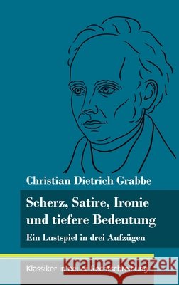 Scherz, Satire, Ironie und tiefere Bedeutung: Ein Lustspiel in drei Aufzügen (Band 87, Klassiker in neuer Rechtschreibung) Neuhaus-Richter, Klara 9783847850052 Henricus - Klassiker in Neuer Rechtschreibung