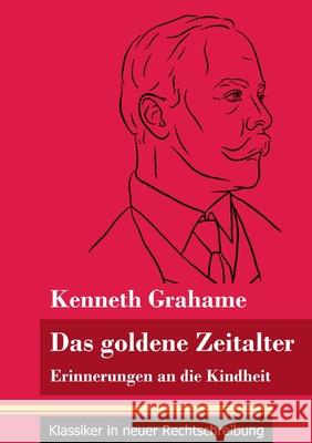 Das goldene Zeitalter: Erinnerungen an die Kindheit (Band 95, Klassiker in neuer Rechtschreibung) Kenneth Grahame, Klara Neuhaus-Richter 9783847850113 Henricus - Klassiker in Neuer Rechtschreibung