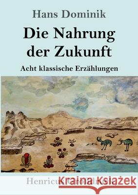 Die Nahrung der Zukunft (Großdruck): Acht klassische Erzählungen Hans Dominik 9783847850168 Henricus