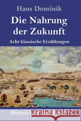 Die Nahrung der Zukunft (Großdruck): Acht klassische Erzählungen Hans Dominik 9783847850175 Henricus