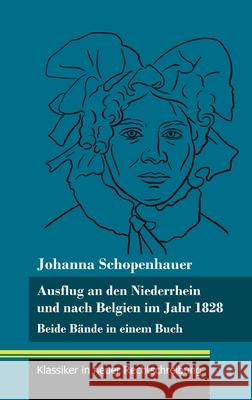 Ausflug an den Niederrhein und nach Belgien im Jahr 1828: Beide Bände in einem Buch (Band 98, Klassiker in neuer Rechtschreibung) Neuhaus-Richter, Klara 9783847850267