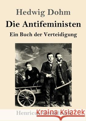 Die Antifeministen (Großdruck): Ein Buch der Verteidigung Hedwig Dohm 9783847850298 Henricus