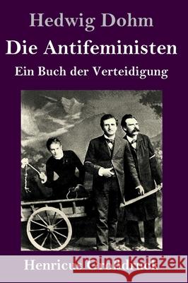 Die Antifeministen (Großdruck): Ein Buch der Verteidigung Dohm, Hedwig 9783847850304