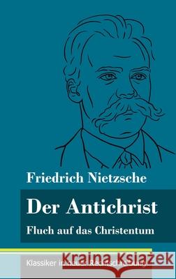 Der Antichrist: Fluch auf das Christentum (Band 100, Klassiker in neuer Rechtschreibung) Friedrich Wilhelm Nietzsche, Klara Neuhaus-Richter 9783847850335