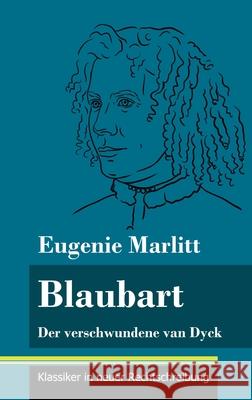 Blaubart: Der verschwundene van Dyck (Band 91, Klassiker in neuer Rechtschreibung) Eugenie Marlitt, Klara Neuhaus-Richter 9783847850373 Henricus - Klassiker in Neuer Rechtschreibung