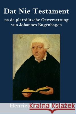 Dat Nie Testament (Großdruck): na de plattdütsche Oewersettung Johannes Bugenhagen 9783847850472