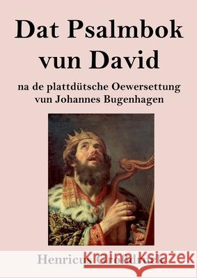Dat Psalmbok vun David (Großdruck): na de plattdütsche Oewersettung Johannes Bugenhagen 9783847850489