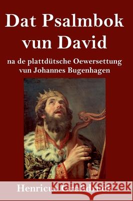 Dat Psalmbok vun David (Großdruck): na de plattdütsche Oewersettung Johannes Bugenhagen 9783847850496
