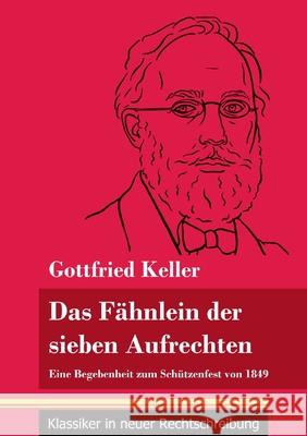Das Fähnlein der sieben Aufrechten: Eine Begebenheit zum Schützenfest von 1849 (Band 110, Klassiker in neuer Rechtschreibung) Gottfried Keller, Klara Neuhaus-Richter 9783847850526 Henricus - Klassiker in Neuer Rechtschreibung