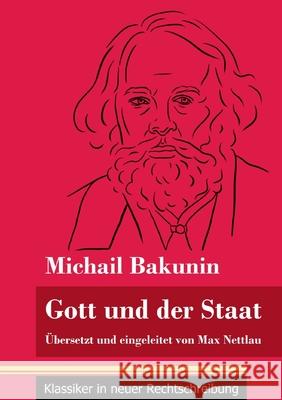 Gott und der Staat: Übersetzt und eingeleitet von Max Nettlau (Band 115, Klassiker in neuer Rechtschreibung) Michail Bakunin, Klara Neuhaus-Richter 9783847850618 Henricus - Klassiker in Neuer Rechtschreibung