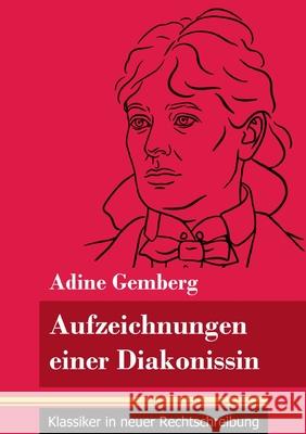 Aufzeichnungen einer Diakonissin: (Band 108, Klassiker in neuer Rechtschreibung) Klara Neuhaus-Richter Adine Gemberg 9783847850656 Henricus - Klassiker in Neuer Rechtschreibung