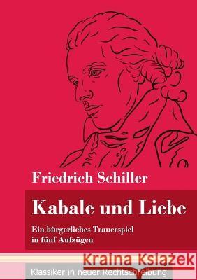 Kabale und Liebe: Ein bürgerliches Trauerspiel in fünf Aufzügen (Band 117, Klassiker in neuer Rechtschreibung) Neuhaus-Richter, Klara 9783847850663