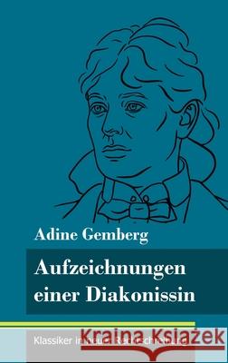 Aufzeichnungen einer Diakonissin: (Band 108, Klassiker in neuer Rechtschreibung) Klara Neuhaus-Richter Adine Gemberg 9783847850694 Henricus - Klassiker in Neuer Rechtschreibung