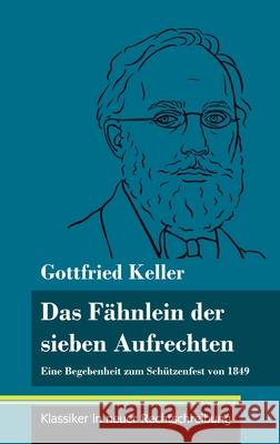 Das Fähnlein der sieben Aufrechten: Eine Begebenheit zum Schützenfest von 1849 (Band 110, Klassiker in neuer Rechtschreibung) Gottfried Keller, Klara Neuhaus-Richter 9783847850731 Henricus - Klassiker in Neuer Rechtschreibung