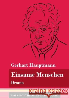 Einsame Menschen: Drama (Band 118, Klassiker in neuer Rechtschreibung) Gerhart Hauptmann, Klara Neuhaus-Richter 9783847850762 Henricus - Klassiker in Neuer Rechtschreibung