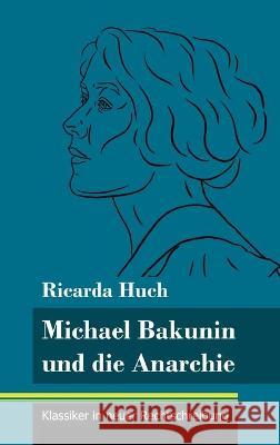 Michael Bakunin und die Anarchie: (Band 116, Klassiker in neuer Rechtschreibung) Ricarda Huch, Klara Neuhaus-Richter 9783847850830 Henricus - Klassiker in Neuer Rechtschreibung