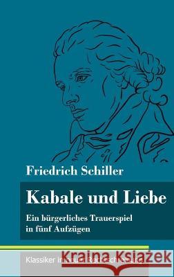 Kabale und Liebe: Ein bürgerliches Trauerspiel in fünf Aufzügen (Band 117, Klassiker in neuer Rechtschreibung) Friedrich Schiller, Klara Neuhaus-Richter 9783847850847