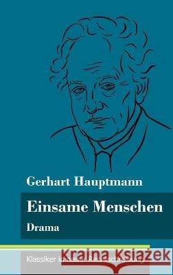 Einsame Menschen: Drama (Band 118, Klassiker in neuer Rechtschreibung) Gerhart Hauptmann, Klara Neuhaus-Richter 9783847850878 Henricus - Klassiker in Neuer Rechtschreibung