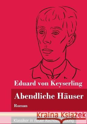 Abendliche Häuser: Roman (Band 136, Klassiker in neuer Rechtschreibung) Eduard Von Keyserling, Klara Neuhaus-Richter 9783847851042 Henricus - Klassiker in Neuer Rechtschreibung