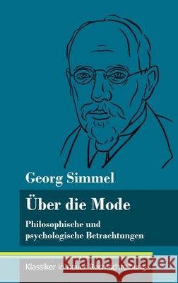 Über die Mode: Philosophische und psychologische Betrachtungen (Band 127, Klassiker in neuer Rechtschreibung) Georg Simmel, Klara Neuhaus-Richter 9783847851288