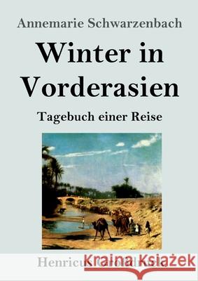 Winter in Vorderasien (Großdruck): Tagebuch einer Reise Annemarie Schwarzenbach 9783847851417 Henricus
