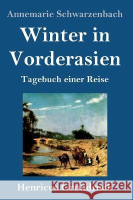 Winter in Vorderasien (Großdruck): Tagebuch einer Reise Annemarie Schwarzenbach 9783847851424