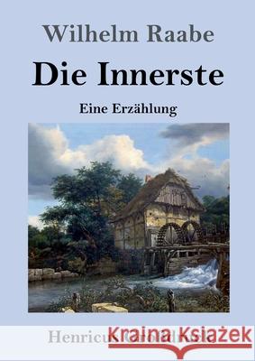Die Innerste (Großdruck): Eine Erzählung Wilhelm Raabe 9783847851448 Henricus