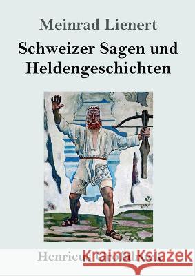 Schweizer Sagen und Heldengeschichten (Großdruck) Meinrad Lienert 9783847851462 Henricus