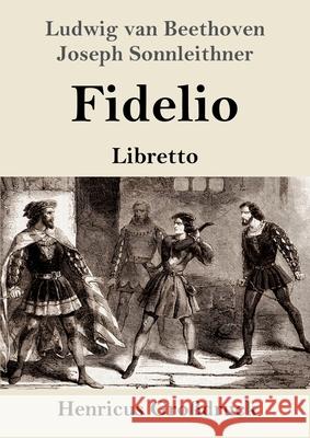 Fidelio (Großdruck): Oper in zwei Aufzügen Libretto Ludwig Van Beethoven, Joseph Sonnleithner, Georg Friedrich Treitschke 9783847851554 Henricus