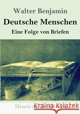 Deutsche Menschen (Großdruck): Eine Folge von Briefen Walter Benjamin 9783847851578 Henricus